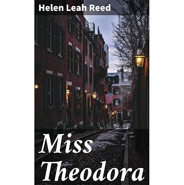 Miss Theodora, Helen Leah Reed