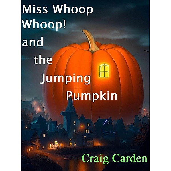 Miss Whoop Whoop! and the Jumping Pumpkin, Craig Carden