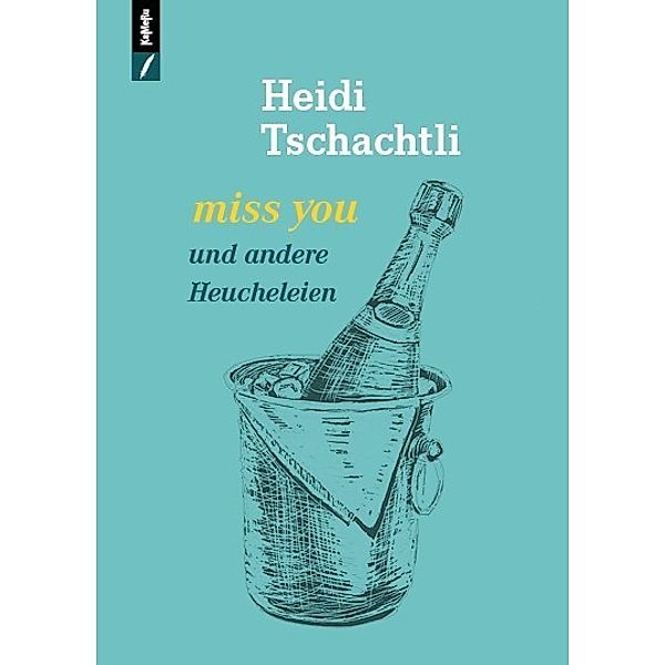 miss you und andere Heucheleien, Heidi TSCHACHTLI