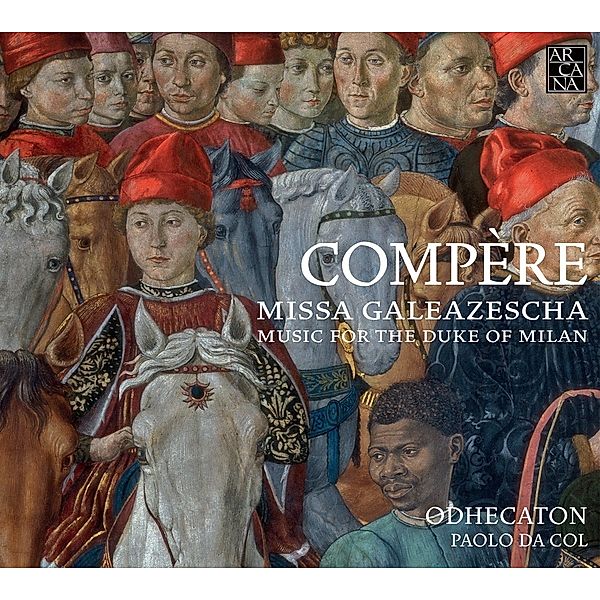 Missa Galeazescha-Music For The Duke Of Milan, Da Col, Odhecaton, La Pifarescha, La Reverdie