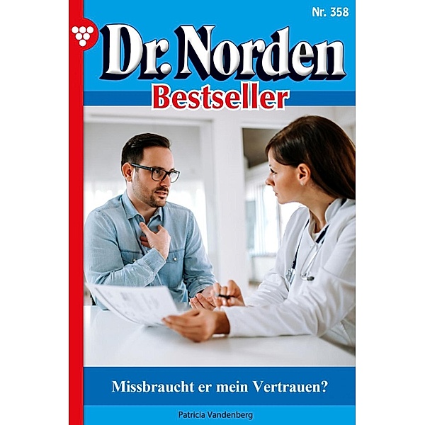 Missbraucht er mein Vertrauen? / Dr. Norden Bestseller Bd.358, Patricia Vandenberg