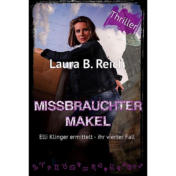 Missbrauchter Makel / Elli Klinger ermittelt Bd.4, Laura B. Reich