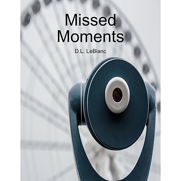 Missed Moments, D. L. LeBlanc