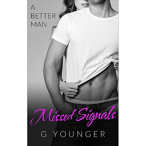 Missed Signals (A Better Man, #1) / A Better Man, G. Younger