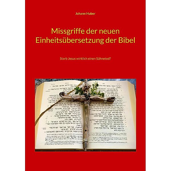 Missgriffe der neuen Einheitsübersetzung der Bibel, Johann Huber