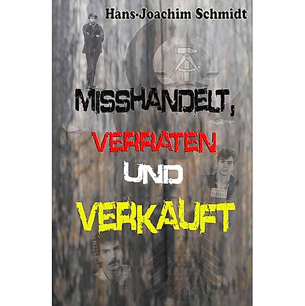 Misshandelt, verraten und verkauft, Hans-Joachim Schmidt