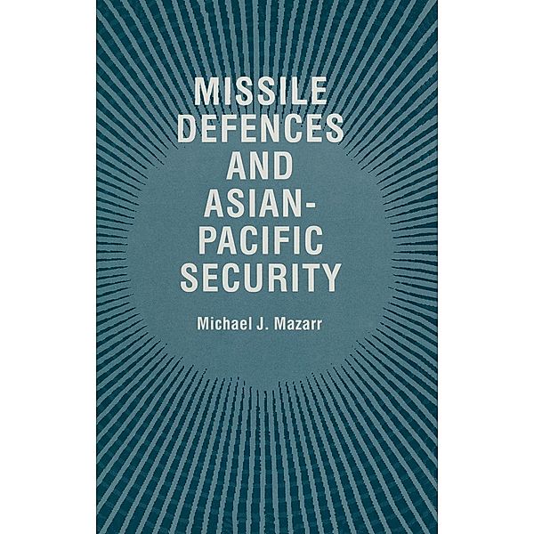 Missile Defences and Asian-Pacific Security, Michael J. Mazarr