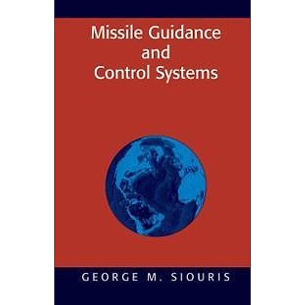 Missile Guidance and Control Systems, George M. Siouris