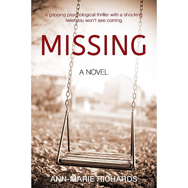 MISSING (A gripping psychological thriller with a shocking twist you won't see coming) / Missing, Ann-Marie Richards