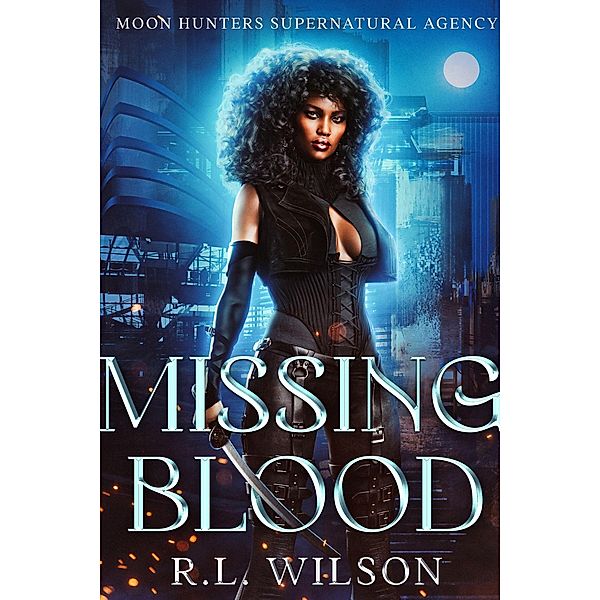 Missing Blood (Moon Hunters Supernatural Agency) / Moon Hunters Supernatural Agency, R. L. Wilson