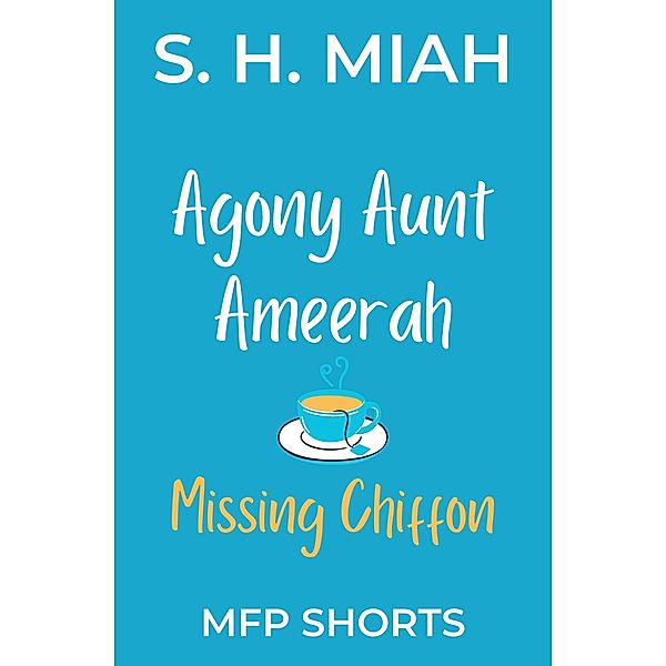 Missing Chiffon (Agony Aunt Ameerah Short Stories) / Agony Aunt Ameerah Short Stories, S. H. Miah
