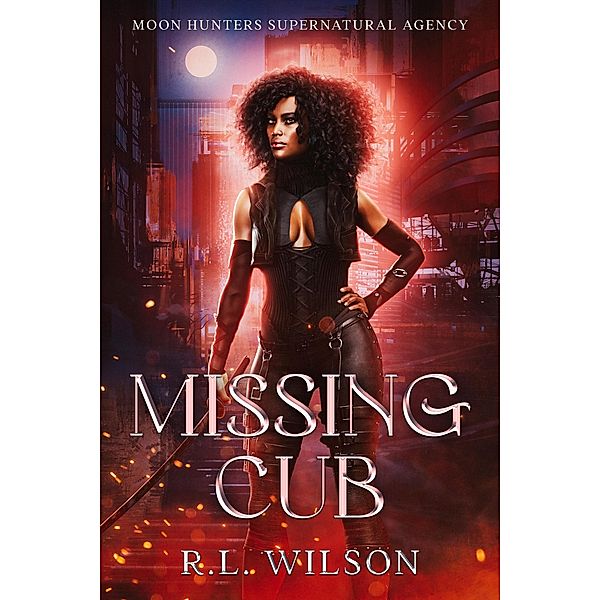 Missing Cub (Moon Hunters Supernatural Agency) / Moon Hunters Supernatural Agency, R. L. Wilson