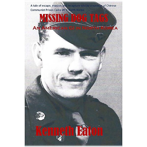 Missing Dog Tags, An American GI in North Korea, Kenneth Eaton