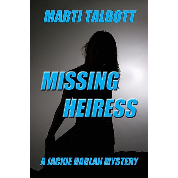 Missing Heiress (A Jackie Harlan Mystery) / A Jackie Harlan Mystery, Marti Talbott
