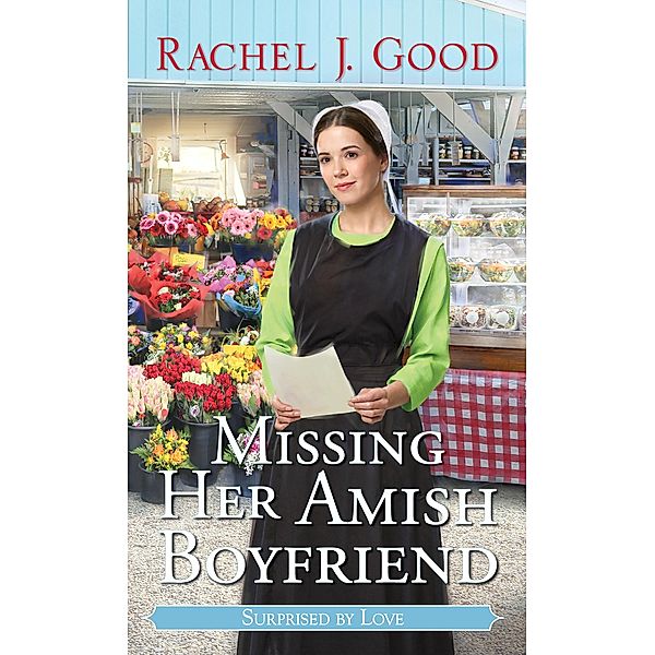Missing Her Amish Boyfriend / Surprised by Love Bd.7, Rachel J. Good