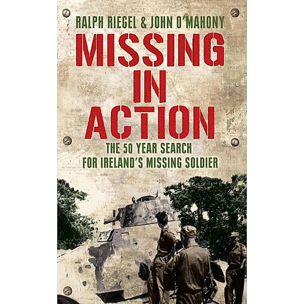 Missing in Action: The 50 Year Search for Ireland's Lost Soldier, Ralph Riegel, John O'Mahony