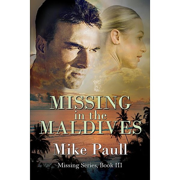Missing in the Maldives (Missing Series, #3) / Missing Series, Mike Paull