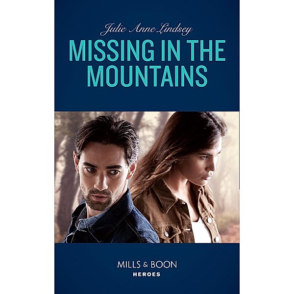 Missing In The Mountains (Mills & Boon Heroes) (Fortress Defense, Book 2) / Heroes, Julie Anne Lindsey