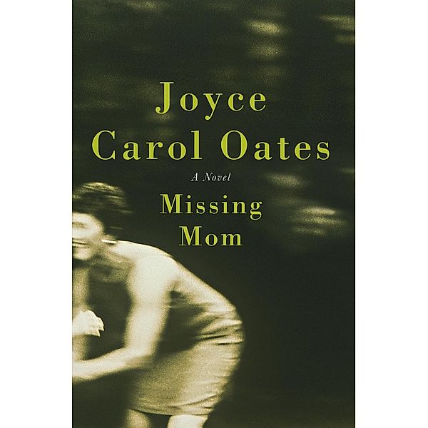 Missing Mom, Joyce Carol Oates