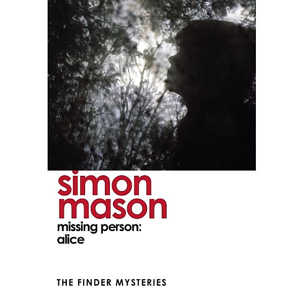 Missing Person: Alice (The Finder Mysteries) / Finder Series Bd.1, Simon Mason