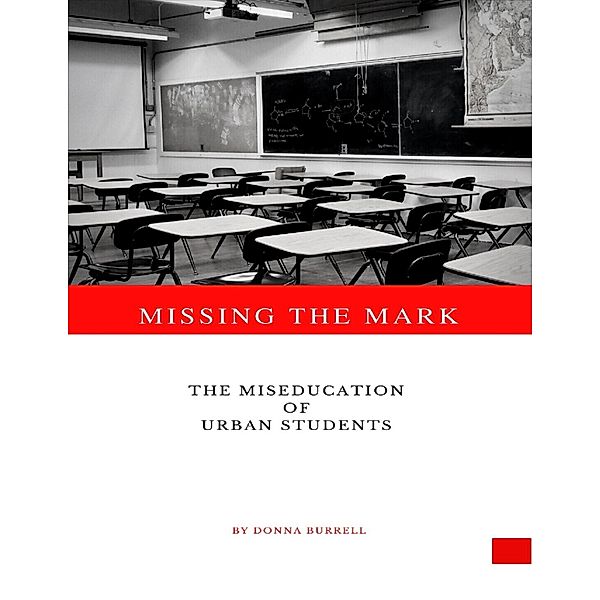 Missing the Mark: The Miseducation of Urban Students, Donna Burrell