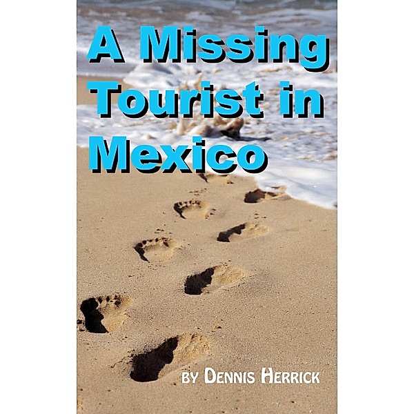 Missing Tourist in Mexico / Dennis Herrick, Dennis Herrick