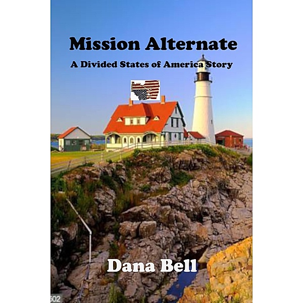 Mission Alternate (The Divided States of America, #18) / The Divided States of America, Dana Bell