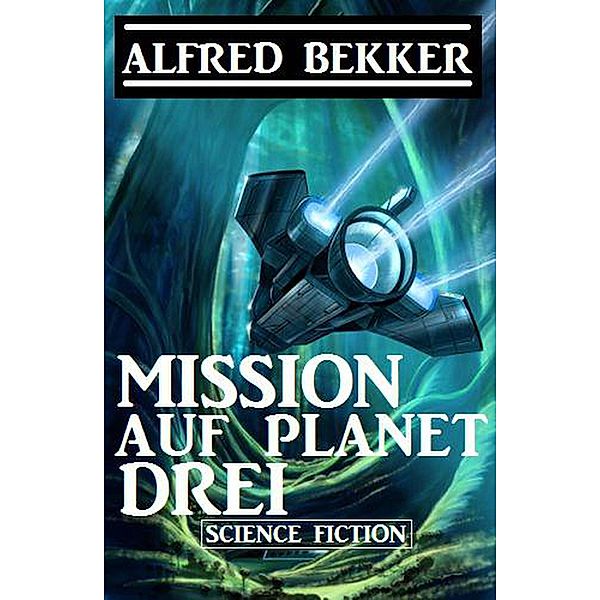 Mission auf Planet Drei, Alfred Bekker