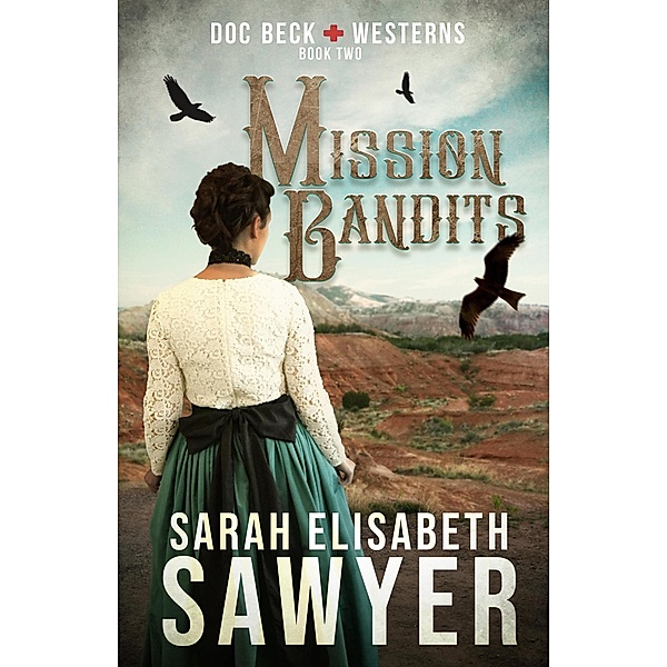Mission Bandits (Doc Beck Westerns Book 2) / Doc Beck Westerns, Sarah Elisabeth Sawyer