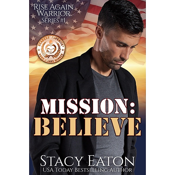 Mission: Believe (Rise Again Warrior Series, #1) / Rise Again Warrior Series, Stacy Eaton