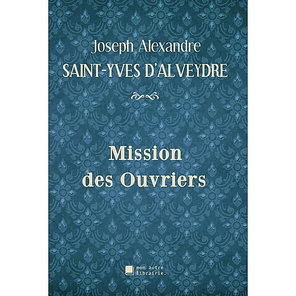Mission des Ouvriers, Joseph Alexandre Saint-Yves d'Alveydre