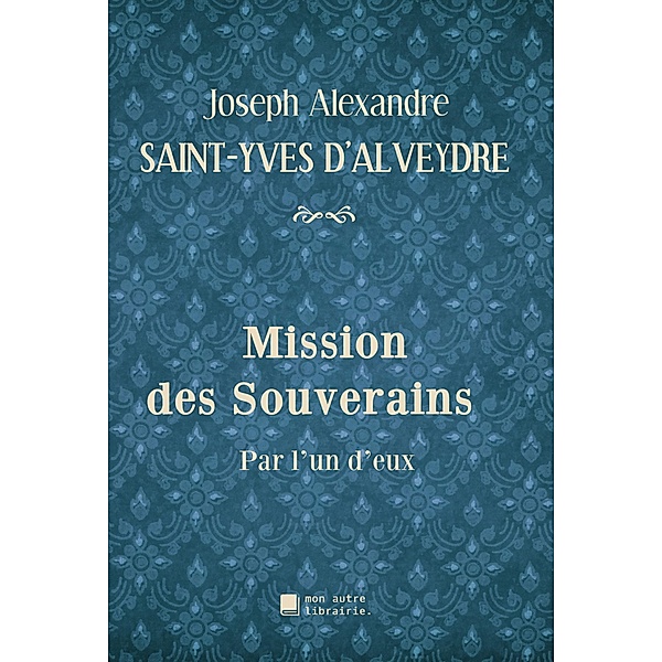 Mission des Souverains, Joseph Alexandre Saint-Yves d'Alveydre