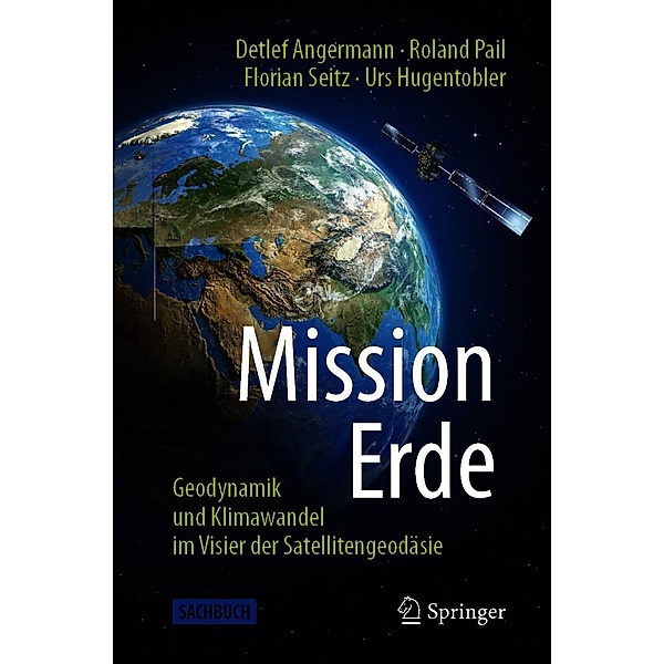 Mission Erde, Detlef Angermann, Roland Pail, Florian Seitz, Urs Hugentobler