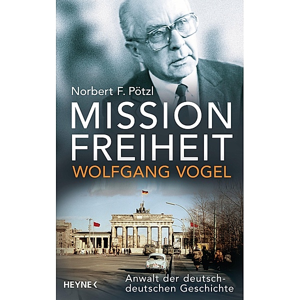 Mission Freiheit - Wolfgang Vogel, Norbert F. Pötzl