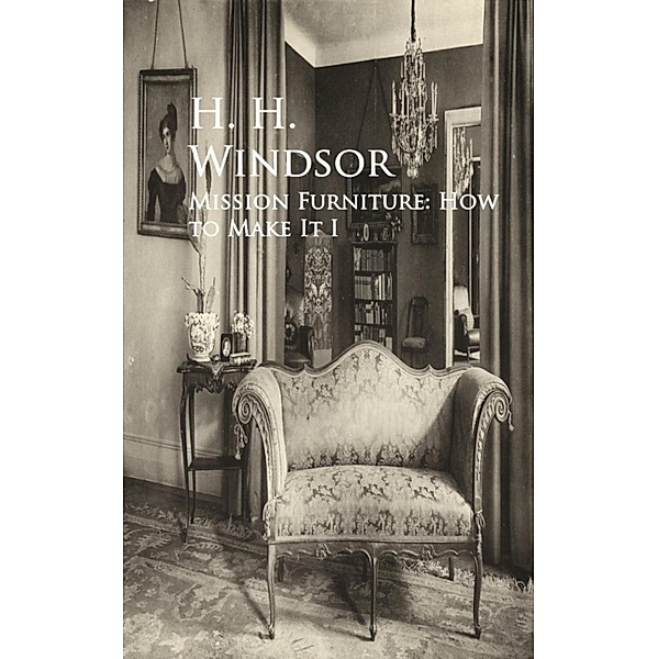 Mission Furniture: How to Make It I, H. H. Windsor
