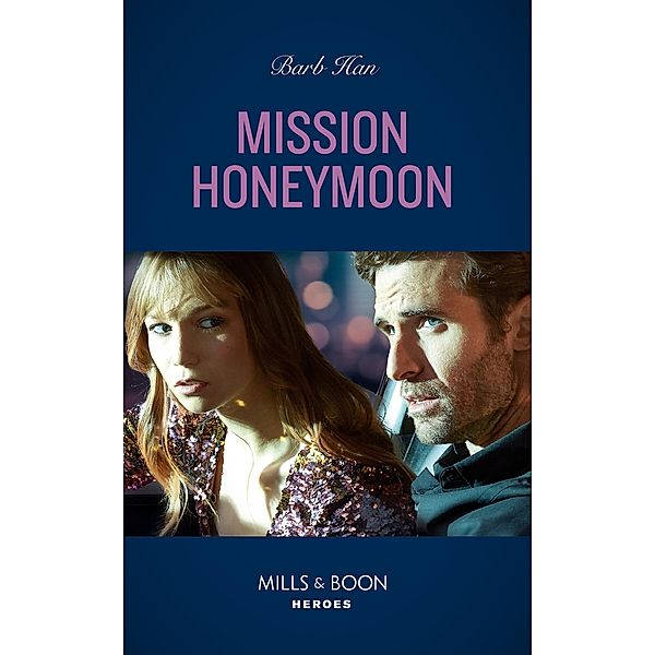 Mission Honeymoon (A Ree and Quint Novel, Book 4) (Mills & Boon Heroes), Barb Han
