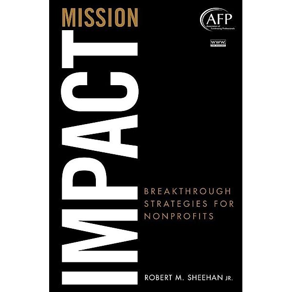 Mission Impact / The AFP/Wiley Fund Development Series, Robert M. Sheehan