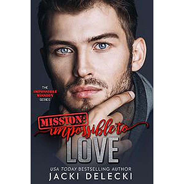 Mission: Impossible to Love (Impossible Mission, #3) / Impossible Mission, Jacki Delecki