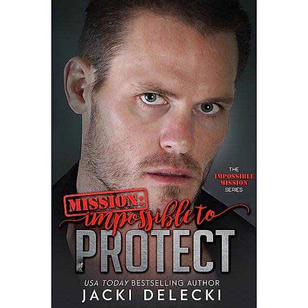 Mission: Impossible to Protect (Impossible Mission, #6) / Impossible Mission, Jacki Delecki