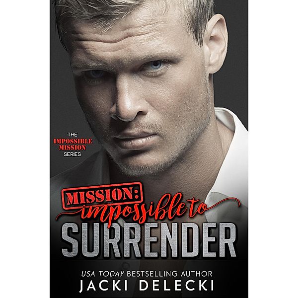 Mission: Impossible to Surrender (Impossible Mission, #2) / Impossible Mission, Jacki Delecki