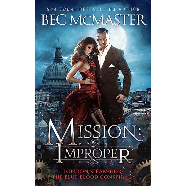 Mission: Improper (London Steampunk: The Blue Blood Conspiracy) / London Steampunk: The Blue Blood Conspiracy, Bec Mcmaster