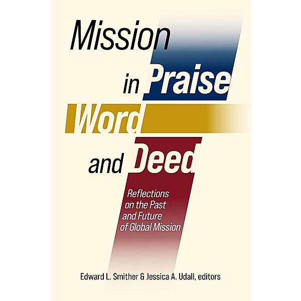 Mission in Praise, Word, and Deed, Edward L. Smither, Jessica A. Udall