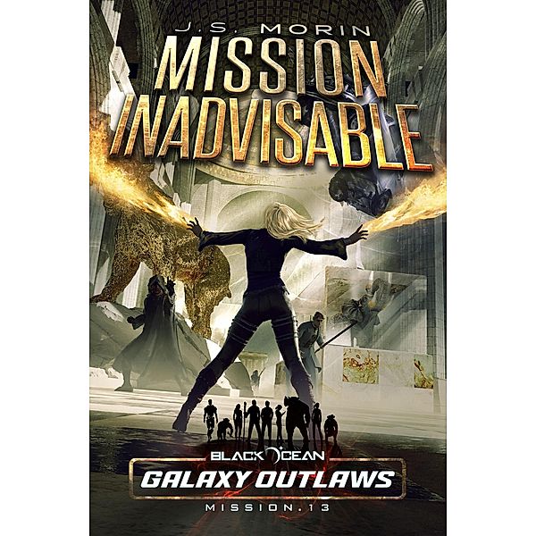 Mission Inadvisable (Black Ocean: Galaxy Outlaws, #13) / Black Ocean: Galaxy Outlaws, J. S. Morin