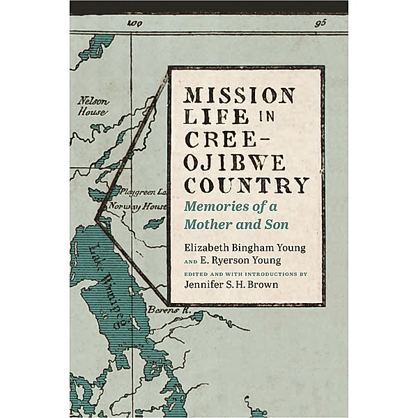 Mission Life in Cree-Ojibwe Country / Our Lives: Diary, Memoir, and Letters, Elizabeth Bingham Young