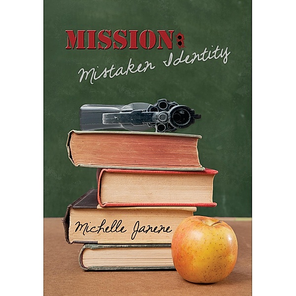 Mission: Mistaken Identity (True Identity Series, #1) / True Identity Series, Michelle Janene
