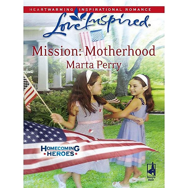 Mission: Motherhood / Homecoming Heroes Bd.1, Marta Perry