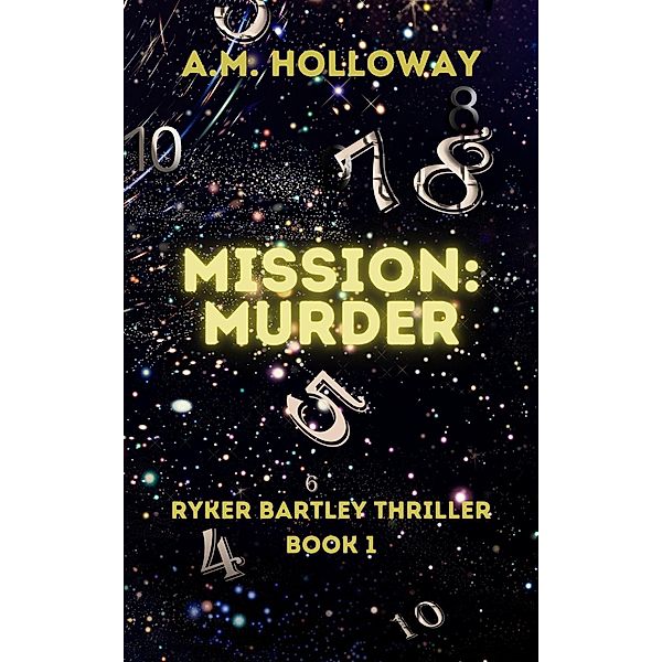 Mission: Murder (Ryker Bartley Mysteries, #1) / Ryker Bartley Mysteries, A. M. Holloway