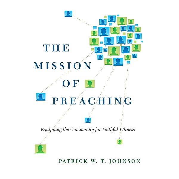 Mission of Preaching, Patrick W. T. Johnson
