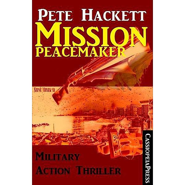 Mission Peacemaker: Military Action Thriller, Pete Hackett