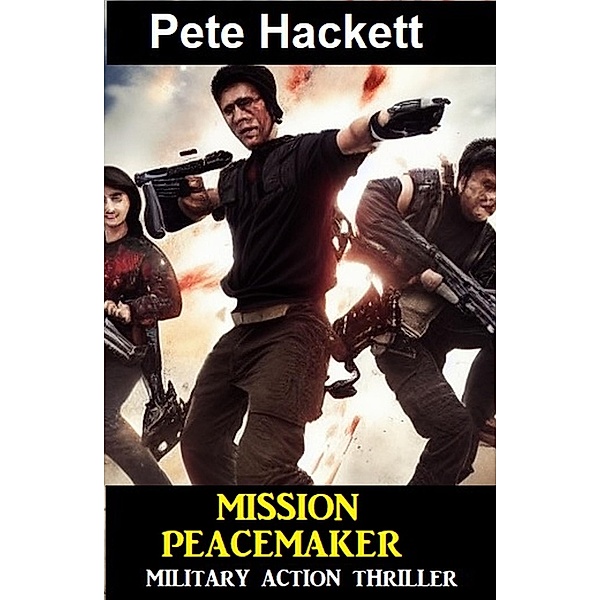 ¿Mission Peacemaker: Military Action Thriller, Pete Hackett